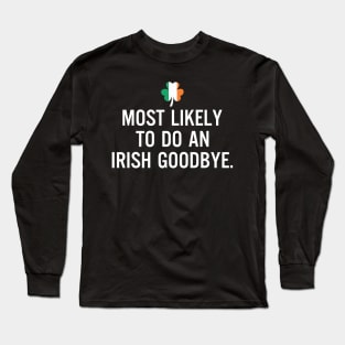 Most Likely To Do An Irish Goodbye Clover Irish Flag Long Sleeve T-Shirt